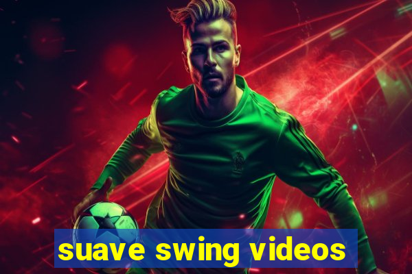 suave swing videos